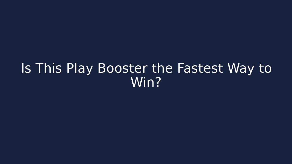 Is This Play Booster the Fastest Way to Win?