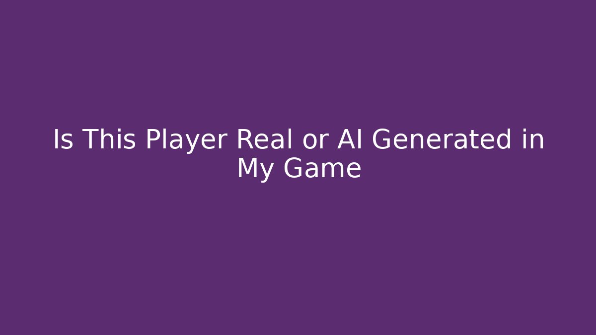 Is This Player Real or AI Generated in My Game - Create More Assets