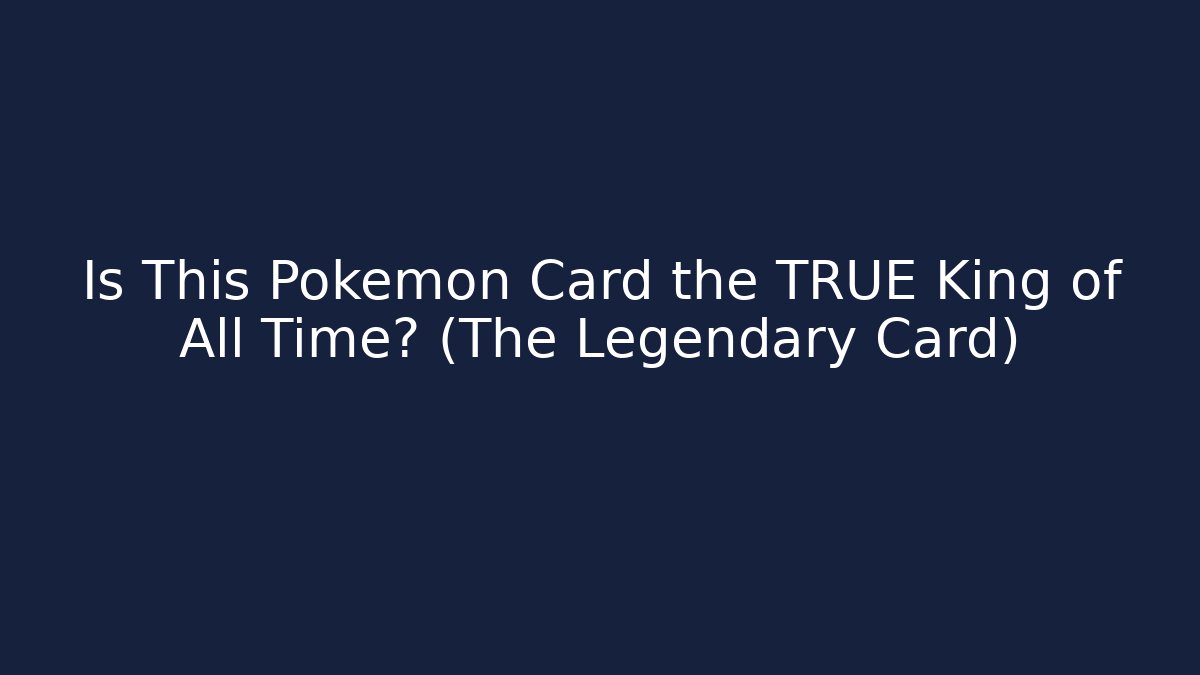 Is This Pokémon Card the TRUE King of All Time? (The Legendary Card)