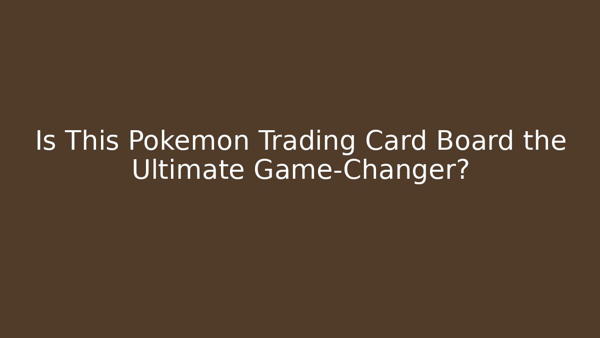 Is This Pokémon Trading Card Board the Ultimate Game-Changer?