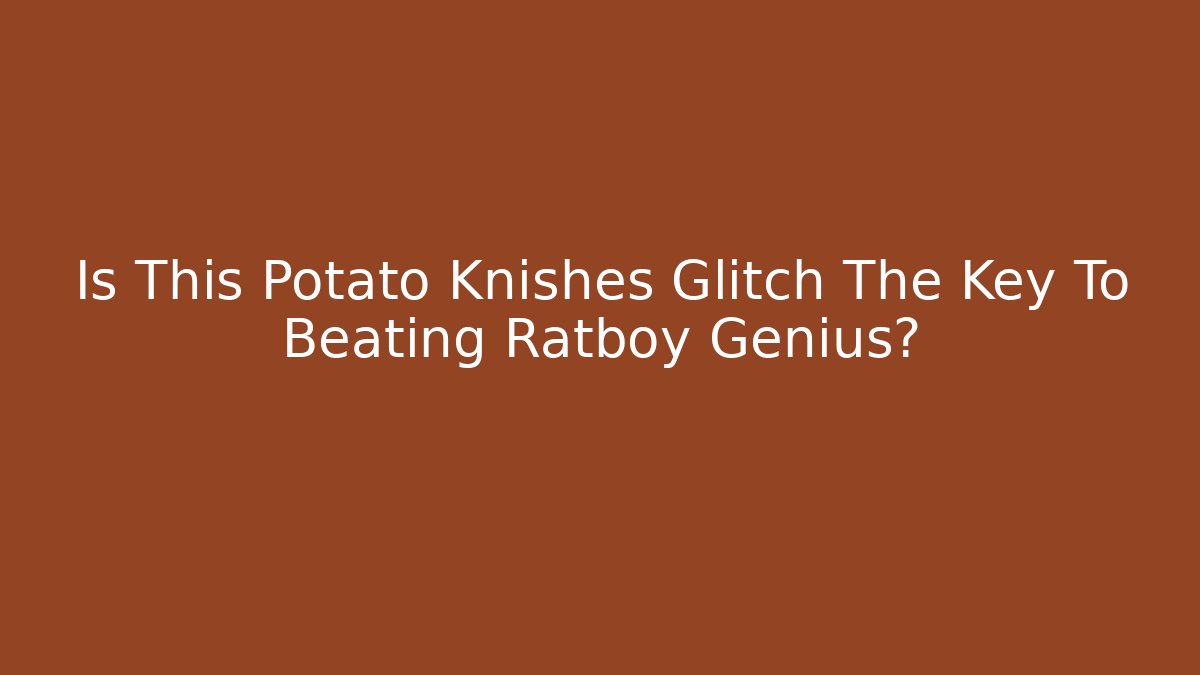 Is This Potato Knishes Glitch The Key To Beating Ratboy Genius?