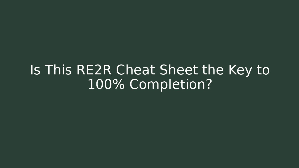 Is This RE2R Cheat Sheet the Key to 100% Completion?
