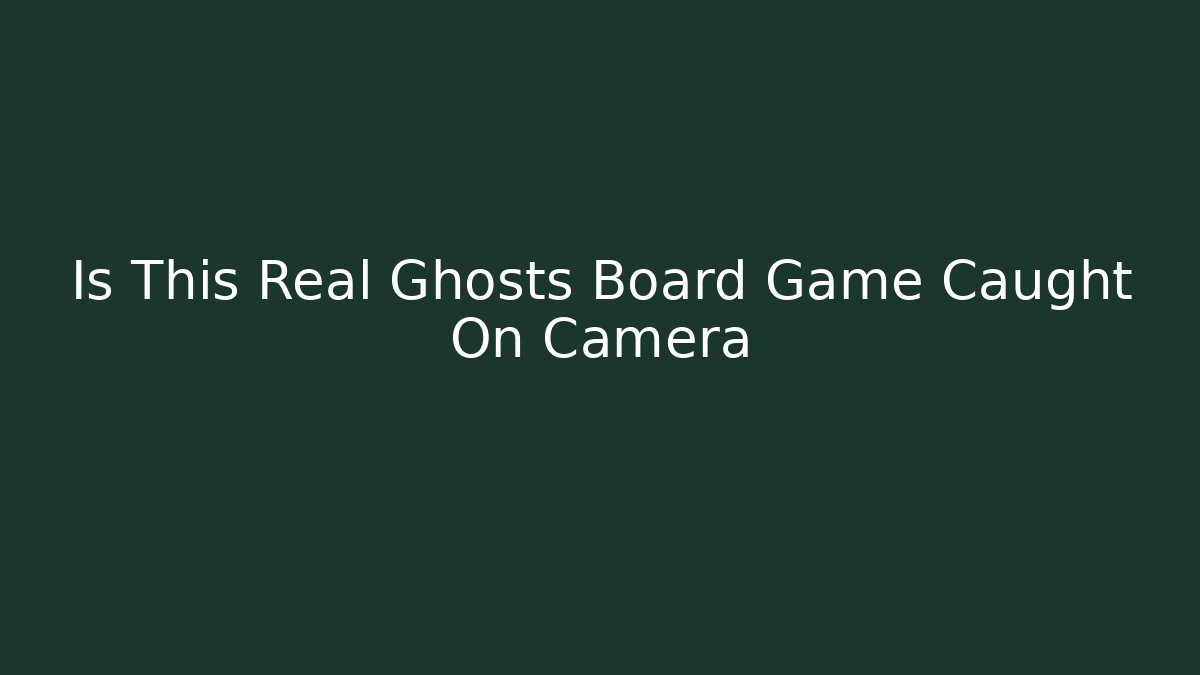 Is This Real Ghosts Board Game Caught On Camera - Create More Assets