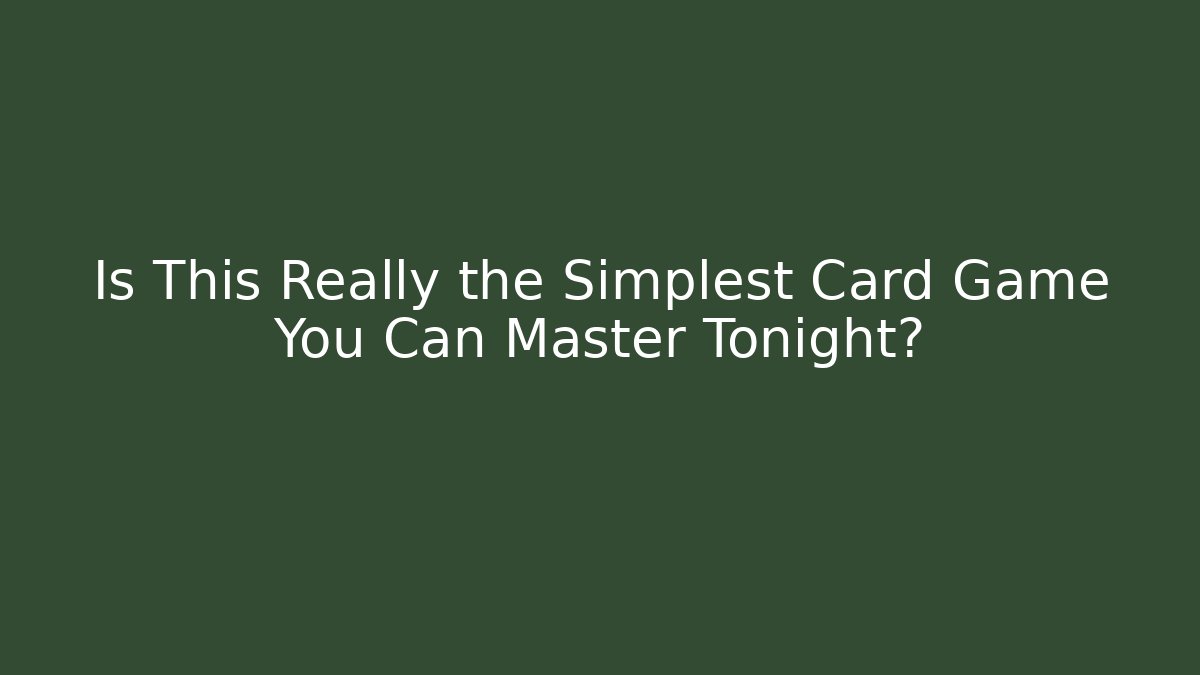 Is This Really the Simplest Card Game You Can Master Tonight?