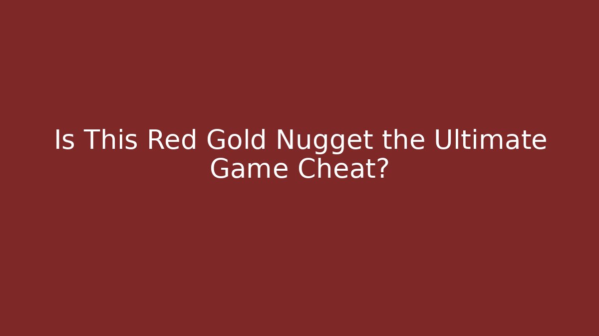 Is This Red Gold Nugget the Ultimate Game Cheat?