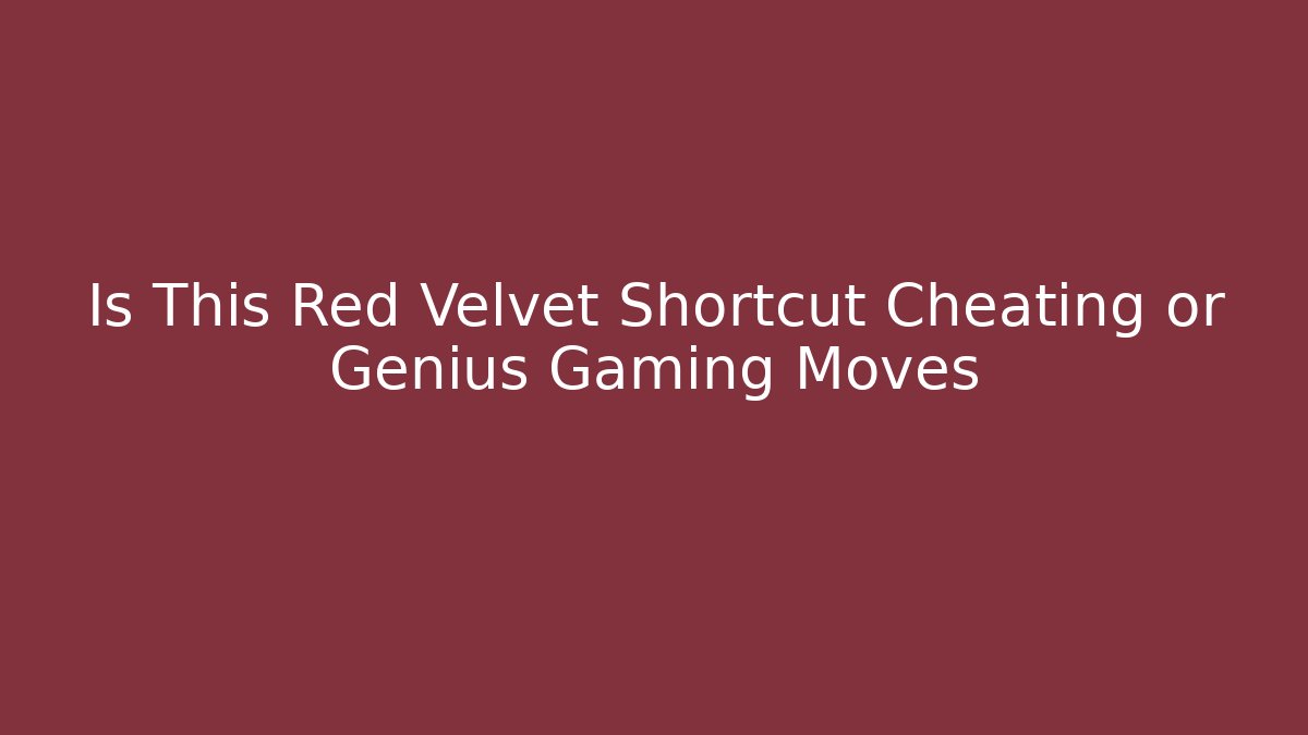 Is This Red Velvet Shortcut Cheating or Genius Gaming Moves