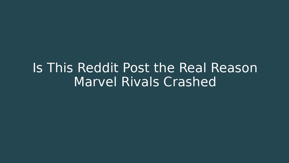 Is This Reddit Post the Real Reason Marvel Rivals Crashed