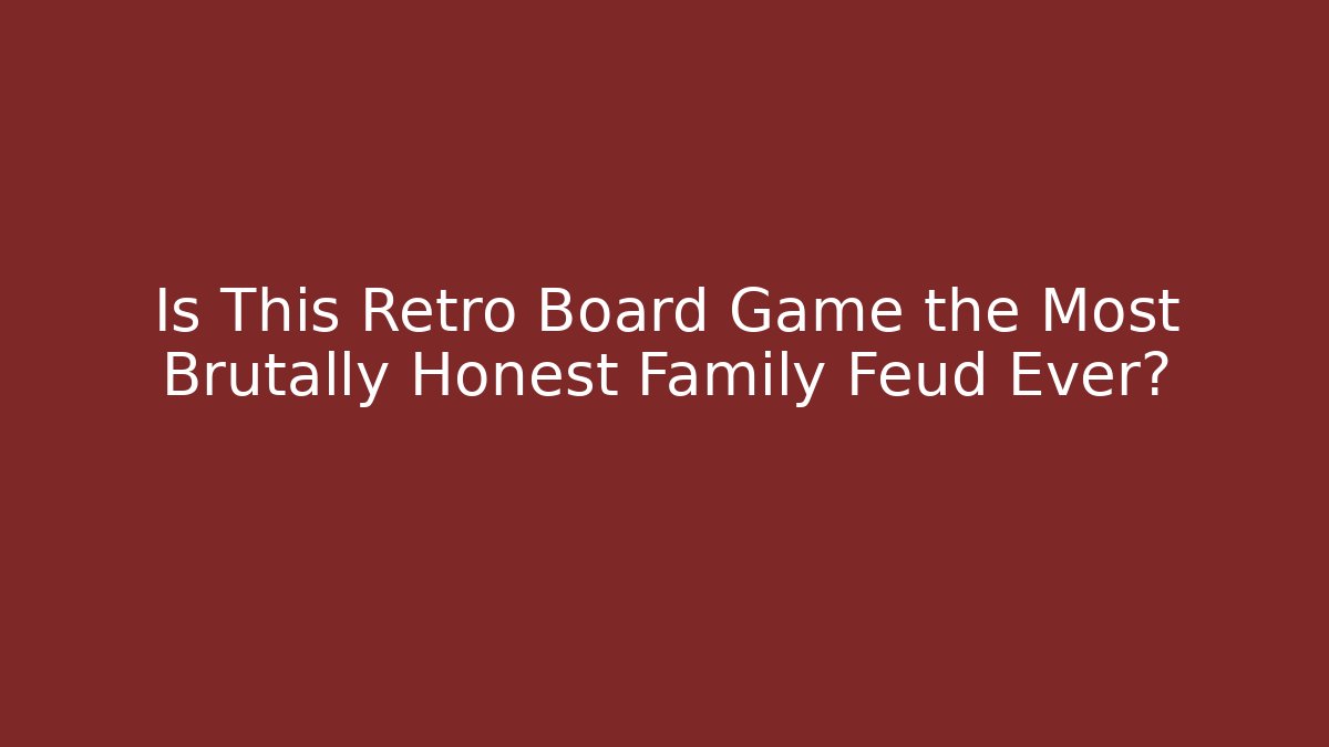 Is This Retro Board Game the Most Brutally Honest Family Feud Ever?
