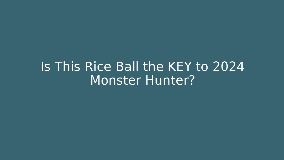 Is This Rice Ball the KEY to 2024 Monster Hunter?