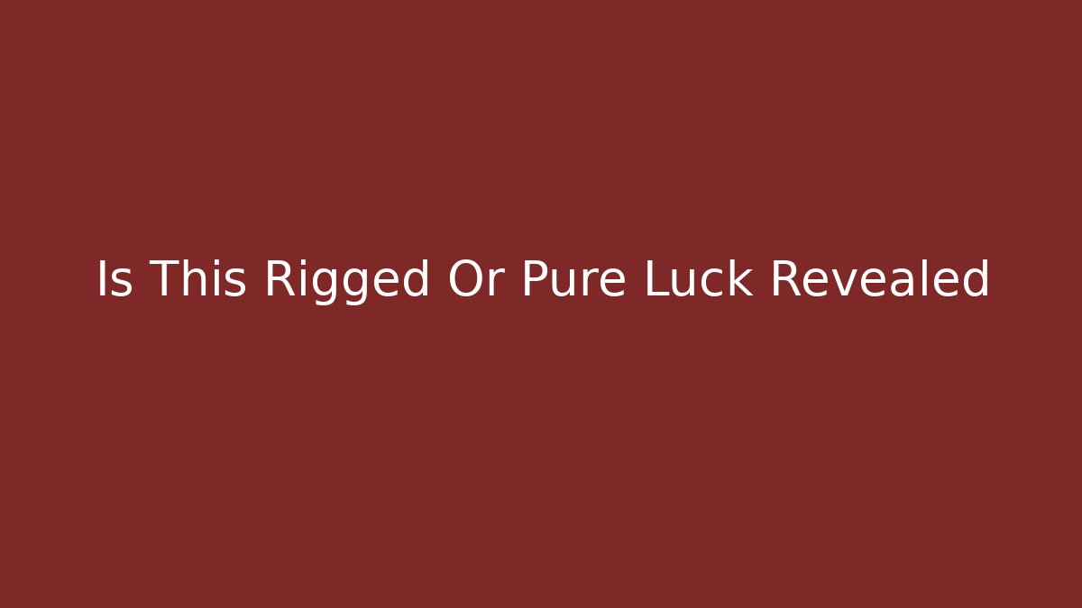 Is This Rigged Or Pure Luck Revealed