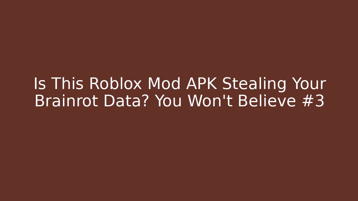 Is This Roblox Mod APK Stealing Your Brainrot Data? You Won't Believe #3