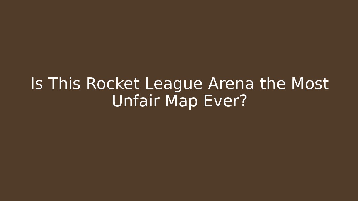 Is This Rocket League Arena the Most Unfair Map Ever?