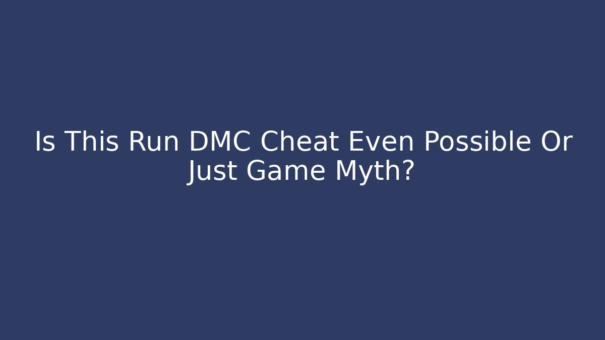 Is This Run DMC Cheat Even Possible Or Just Game Myth?