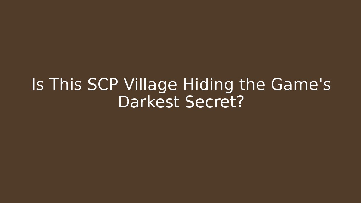 Is This SCP Village Hiding the Game's Darkest Secret?