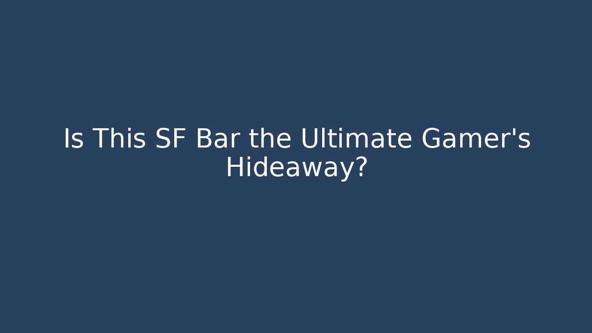Is This SF Bar the Ultimate Gamer's Hideaway?