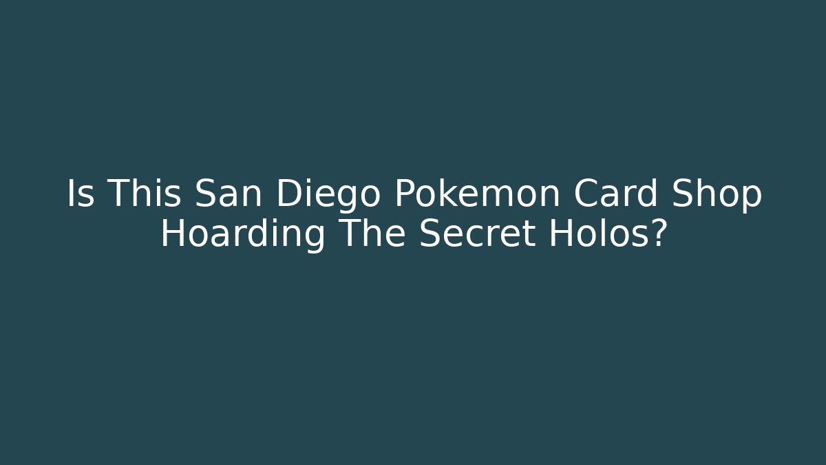 Is This San Diego Pokémon Card Shop Hoarding The Secret Holos?