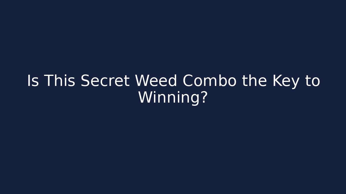 Is This Secret Weed Combo the Key to Winning?