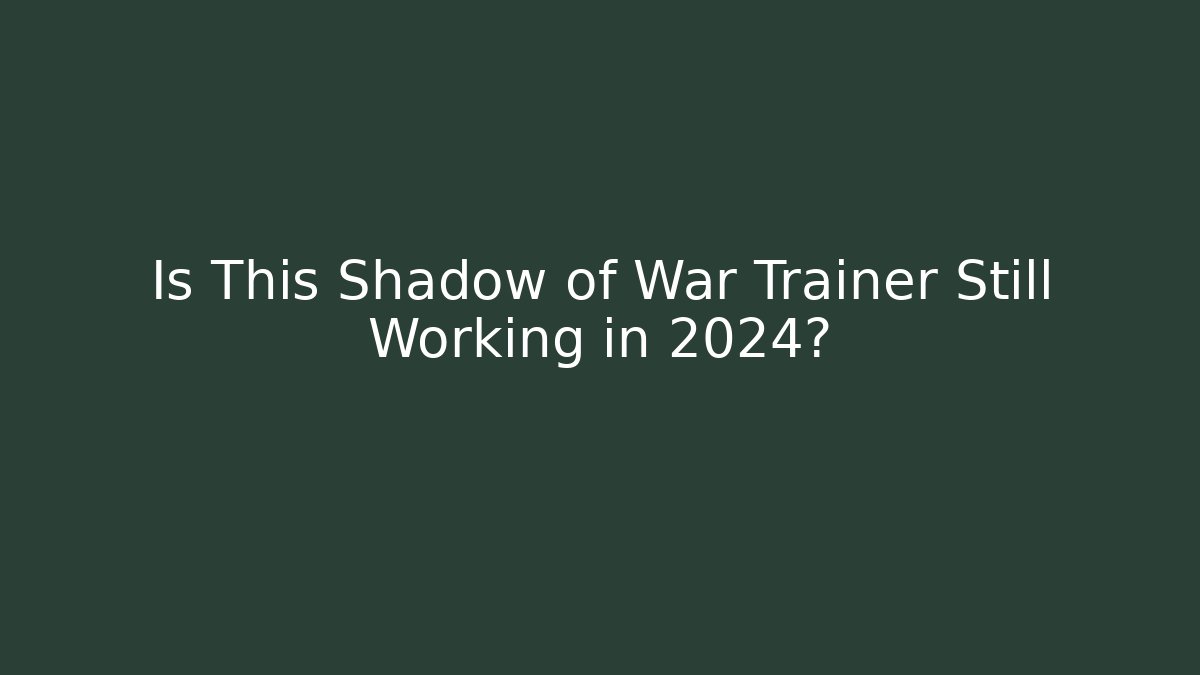 Is This Shadow of War Trainer Still Working in 2024?