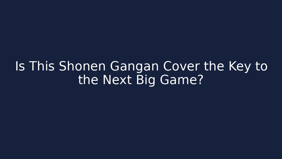Is This Shonen Gangan Cover the Key to the Next Big Game?