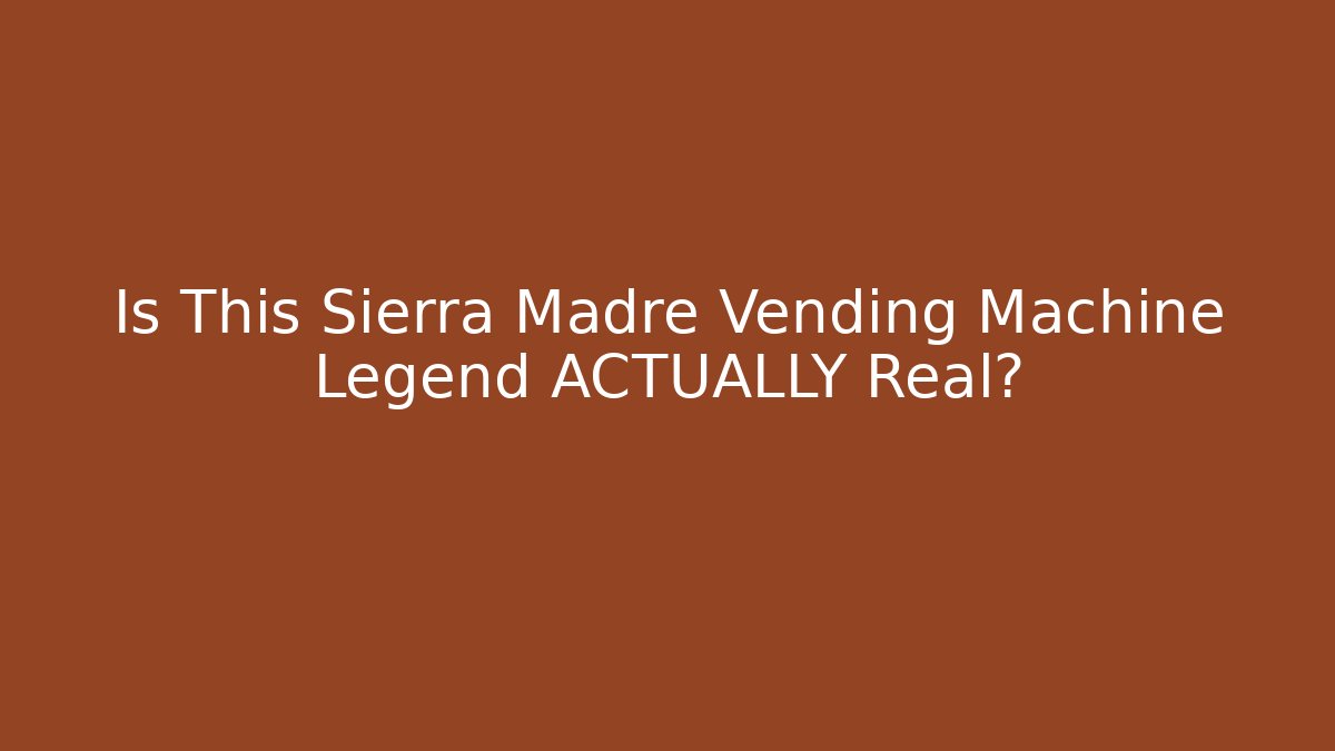 Is This Sierra Madre Vending Machine Legend ACTUALLY Real?