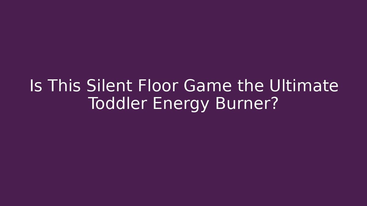 Is This Silent Floor Game the Ultimate Toddler Energy Burner?