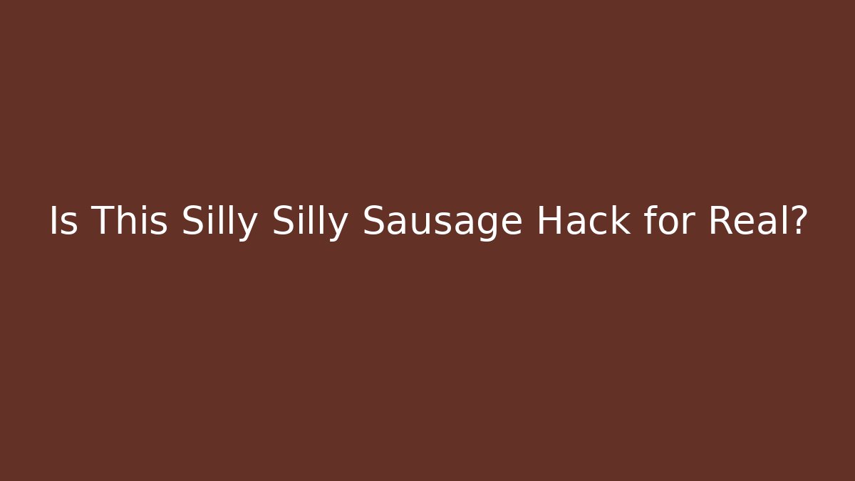 Is This Silly Silly Sausage Hack for Real?