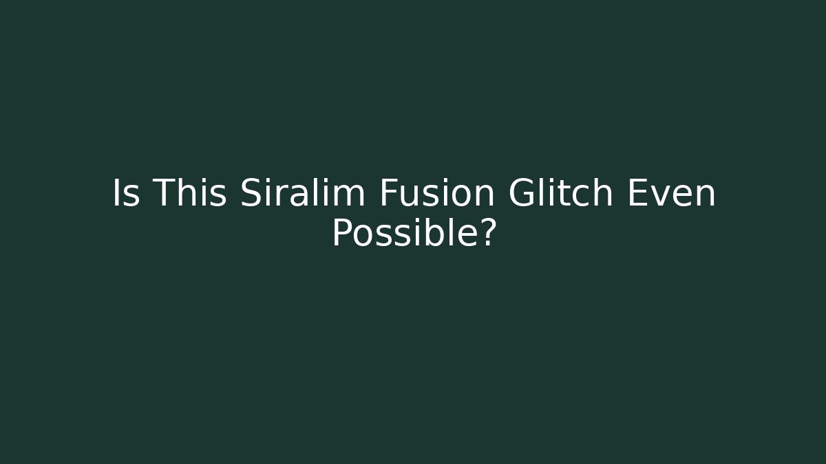 Is This Siralim Fusion Glitch Even Possible?
