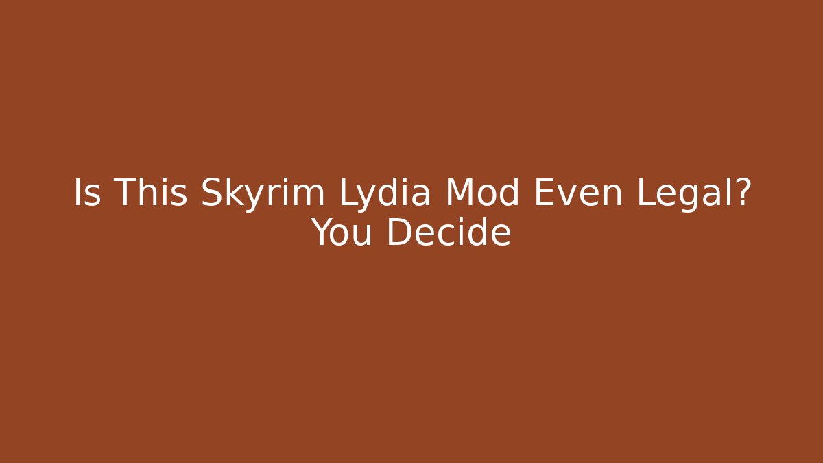 Is This Skyrim Lydia Mod Even Legal? You Decide