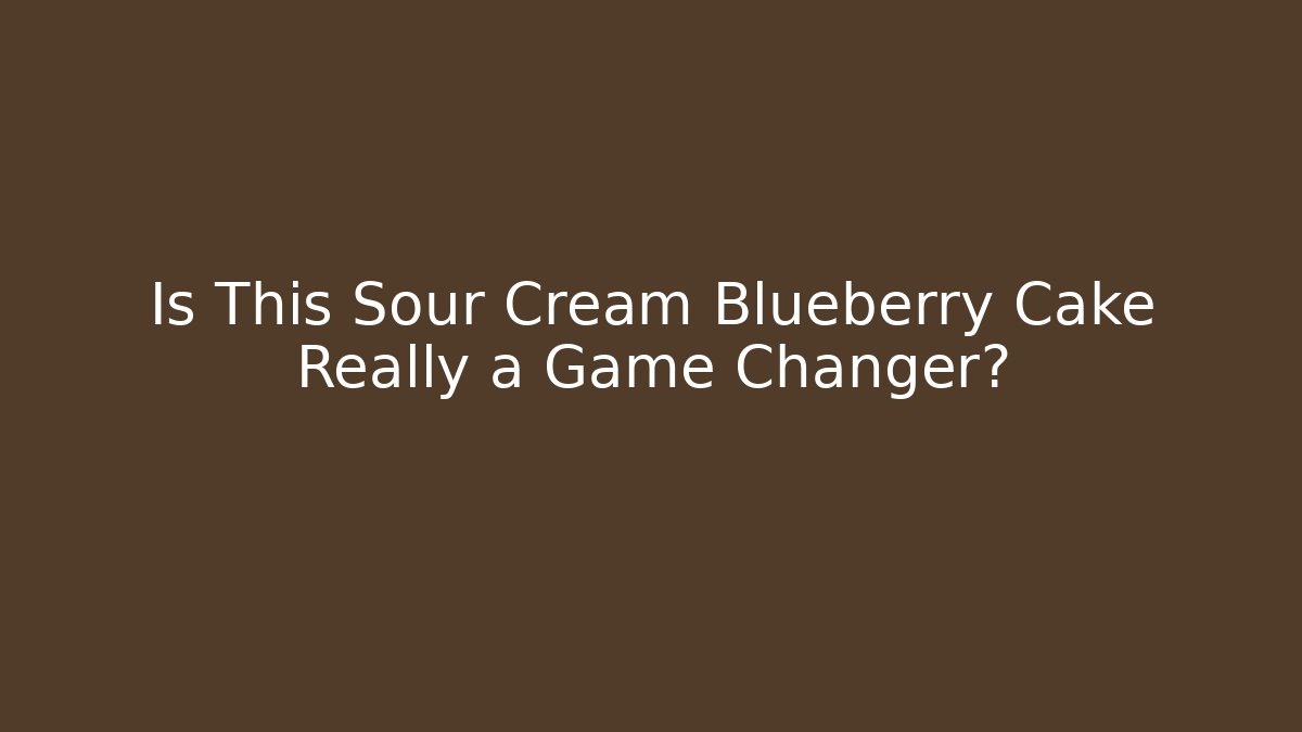 Is This Sour Cream Blueberry Cake Really a Game Changer?