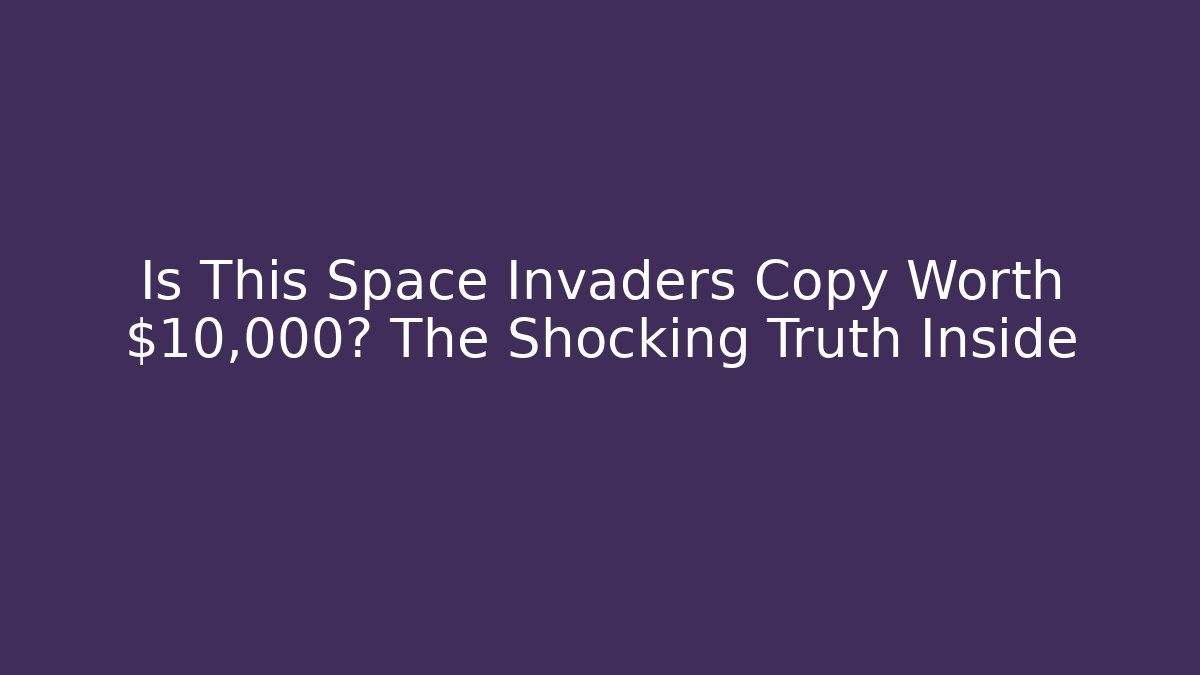 Is This Space Invaders Copy Worth $10,000? The Shocking Truth Inside