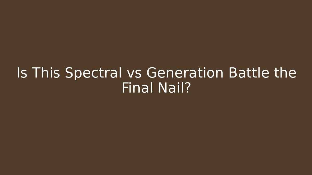 Is This Spectral vs Generation Battle the Final Nail? - Create More Assets