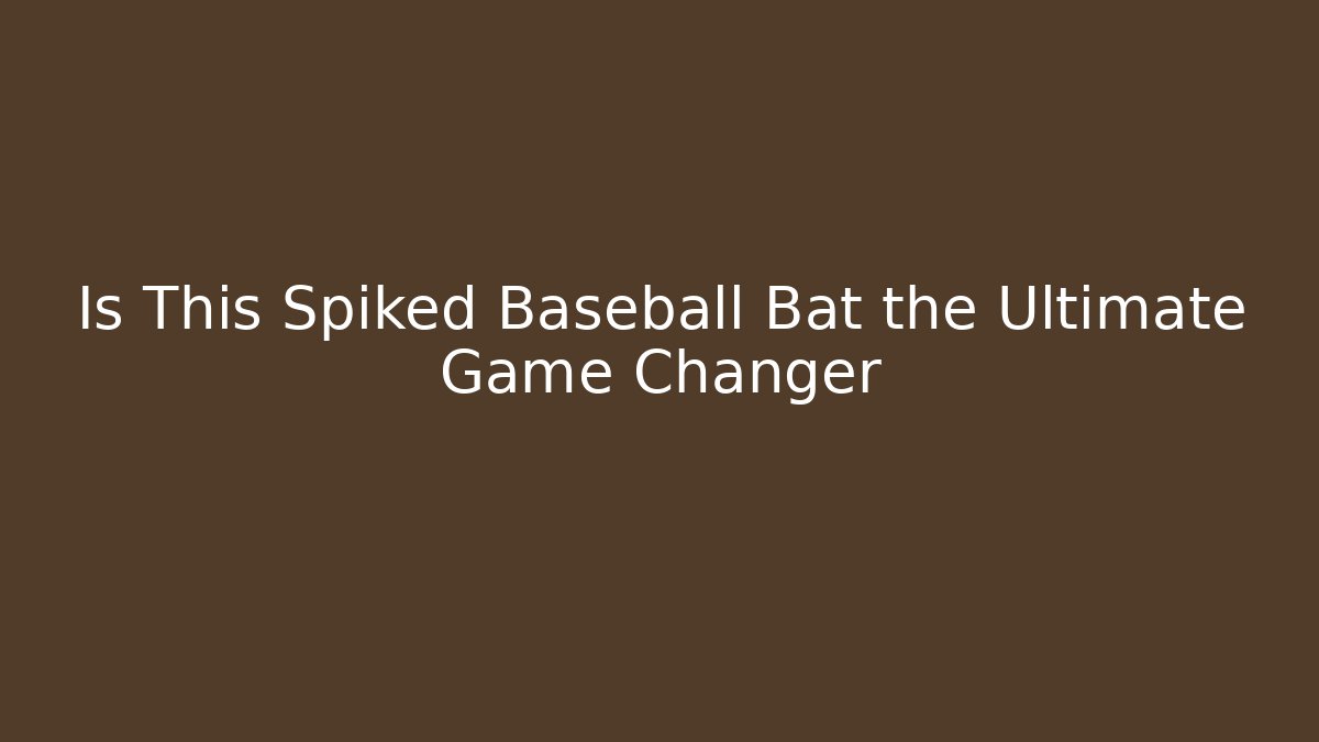 Is This Spiked Baseball Bat the Ultimate Game Changer