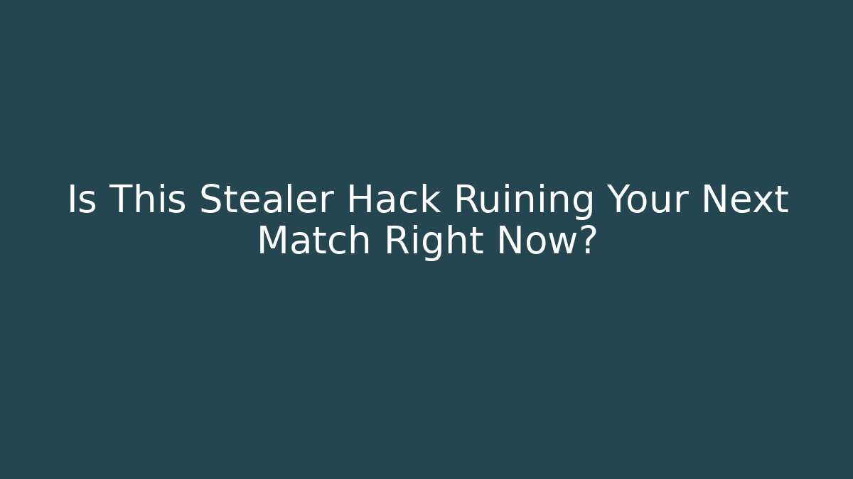 Is This Stealer Hack Ruining Your Next Match Right Now? - Create More Assets