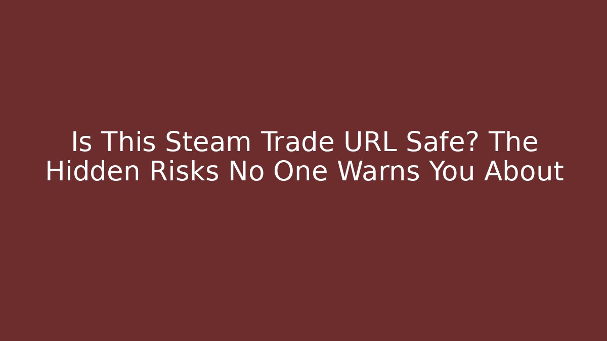 Is This Steam Trade URL Safe? The Hidden Risks No One Warns You About - Create More Assets