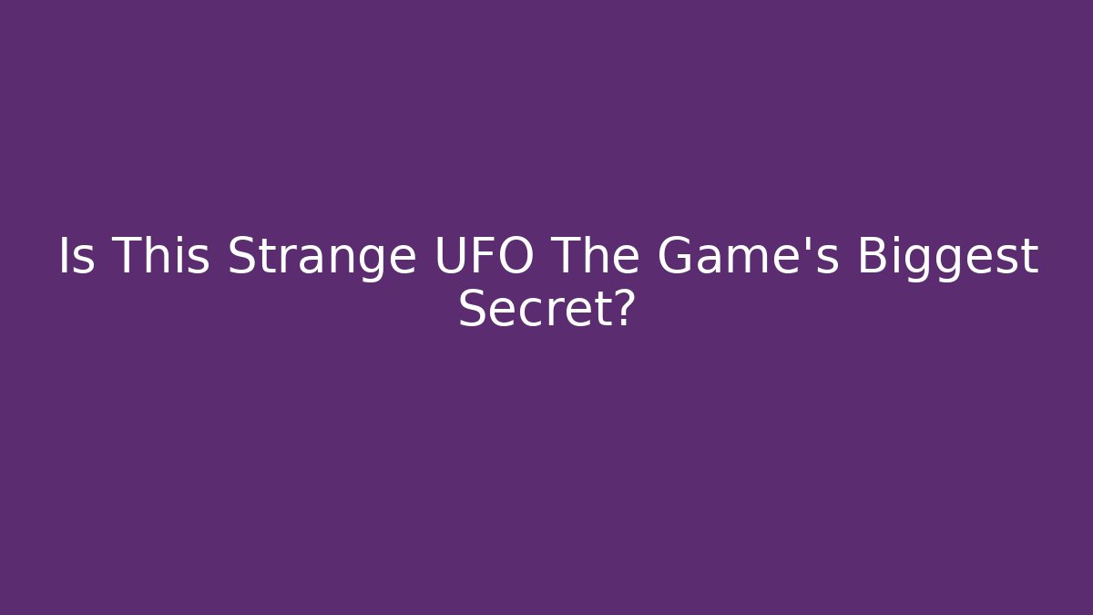 Is This Strange UFO The Game's Biggest Secret?