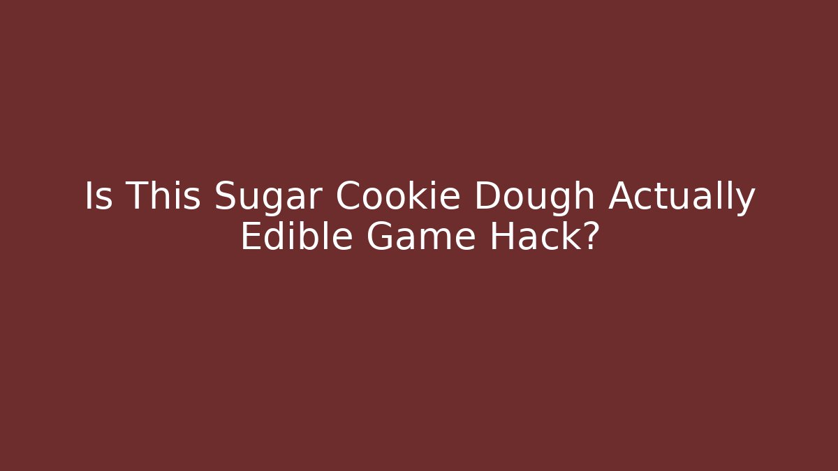 Is This Sugar Cookie Dough Actually Edible Game Hack? - Create More Assets