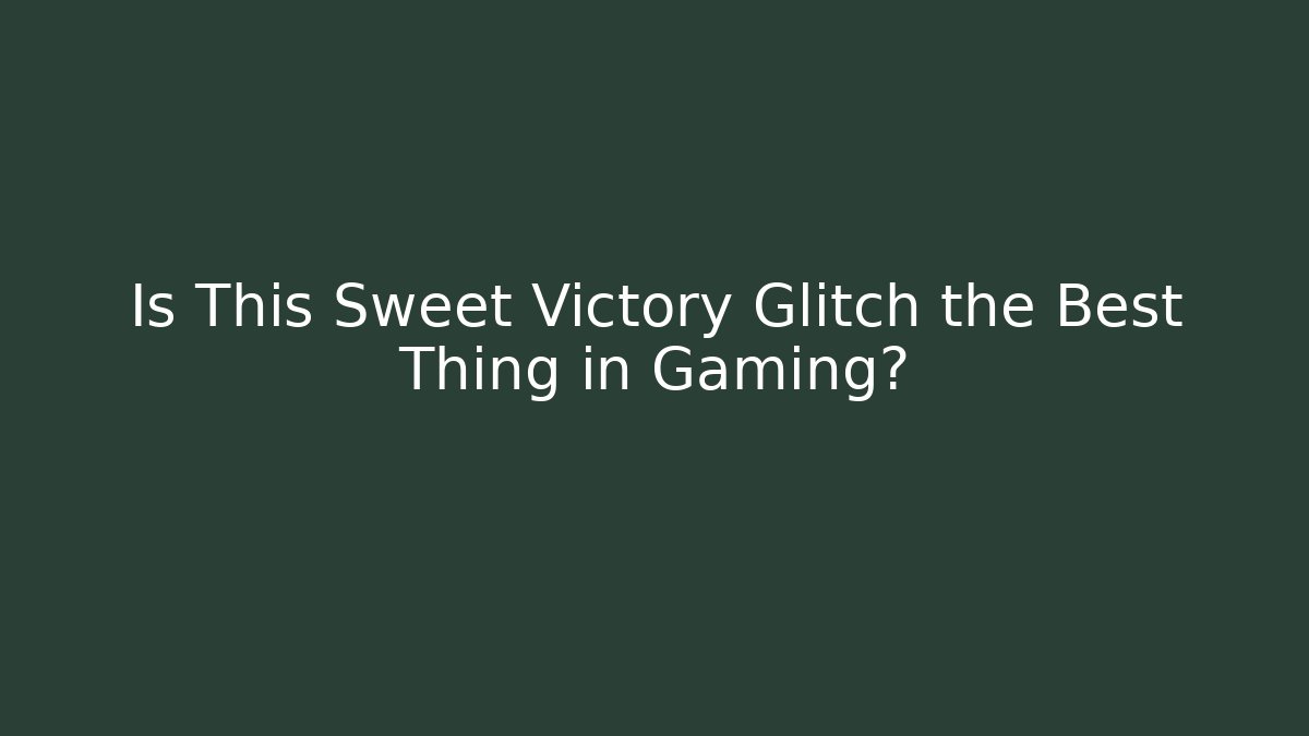 Is This Sweet Victory Glitch the Best Thing in Gaming?