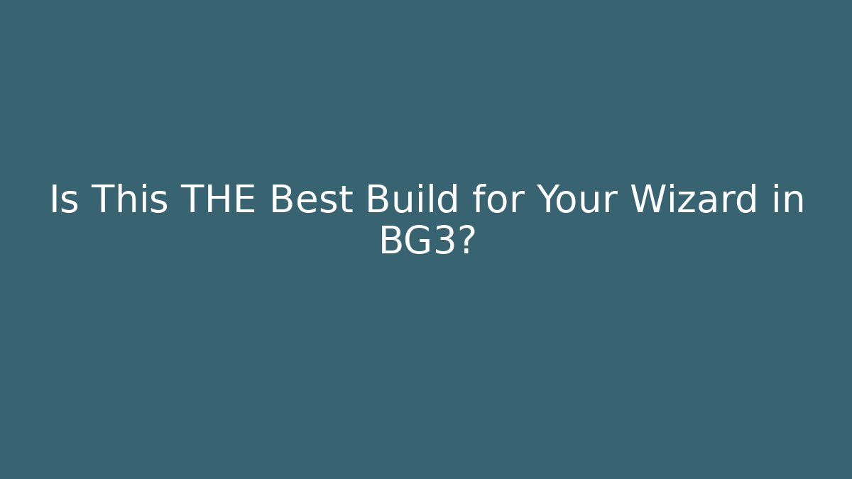 Is This THE Best Build for Your Wizard in BG3? - Create More Assets