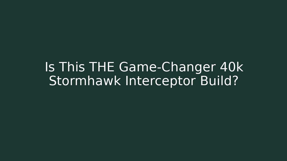 Is This THE Game-Changer 40k Stormhawk Interceptor Build? - Create More Assets