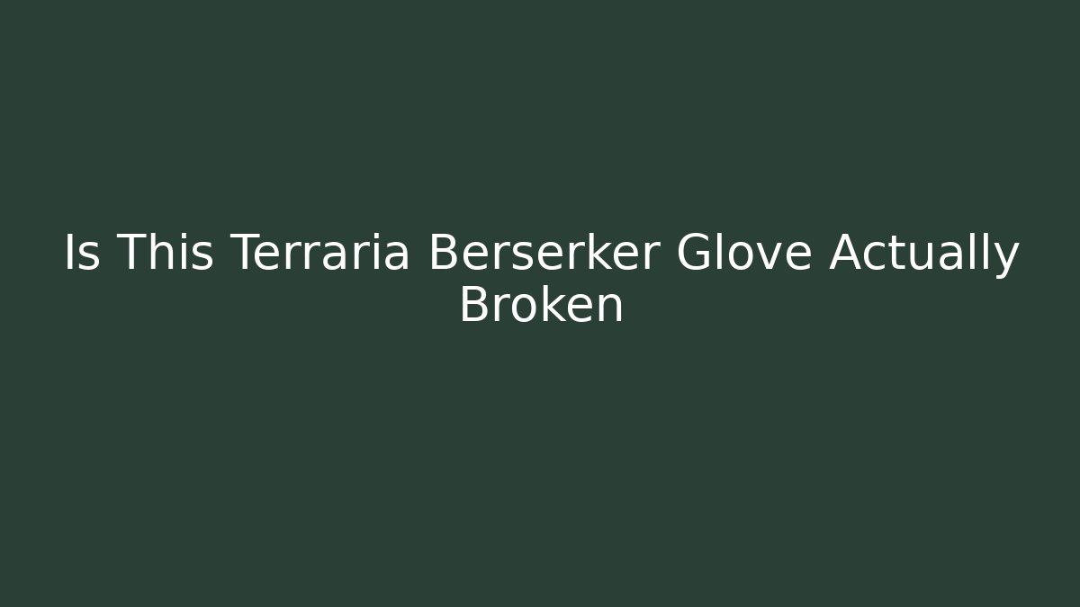 Is This Terraria Berserker Glove Actually Broken - Create More Assets