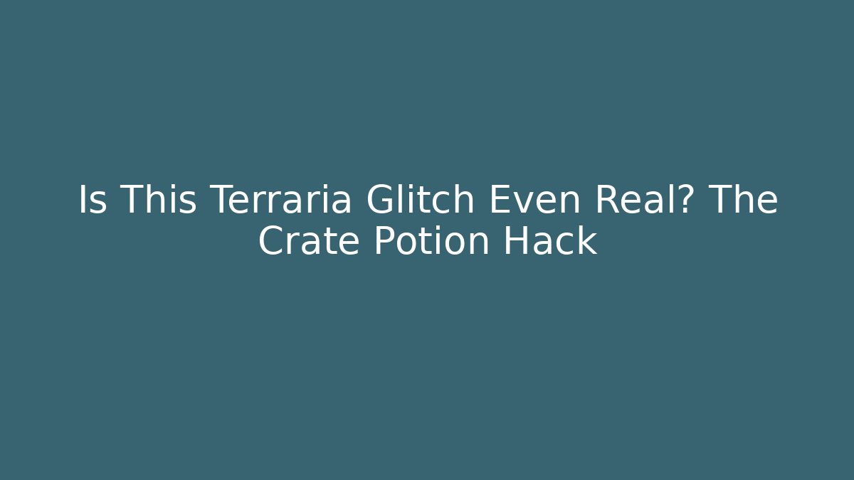 Is This Terraria Glitch Even Real? The Crate Potion Hack