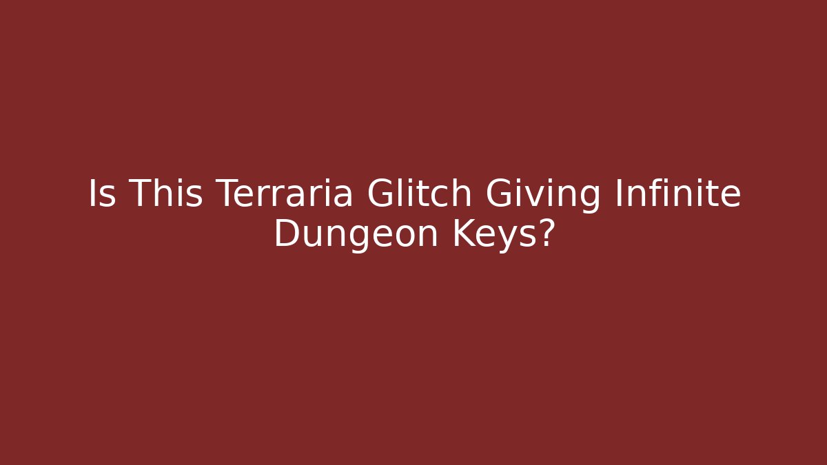 Is This Terraria Glitch Giving Infinite Dungeon Keys?