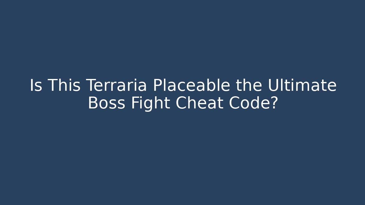 Is This Terraria Placeable the Ultimate Boss Fight Cheat Code?
