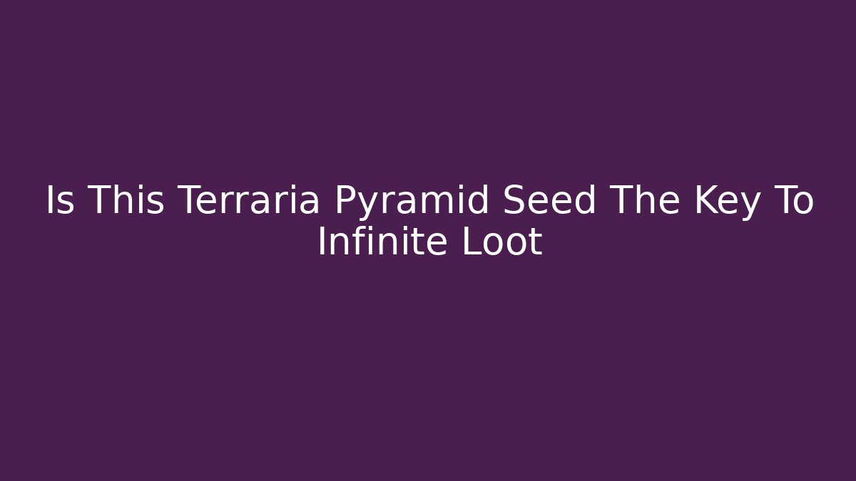 Is This Terraria Pyramid Seed The Key To Infinite Loot