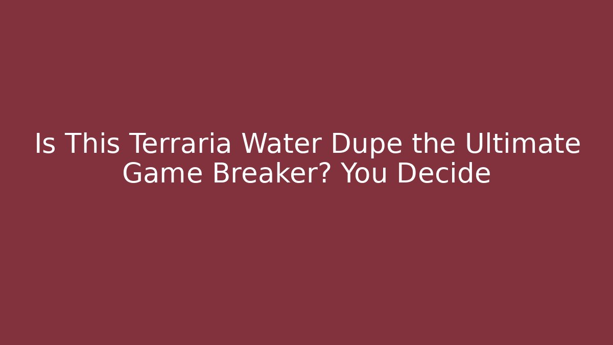 Is This Terraria Water Dupe the Ultimate Game Breaker? You Decide
