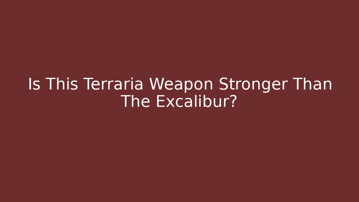 Is This Terraria Weapon Stronger Than The Excalibur?