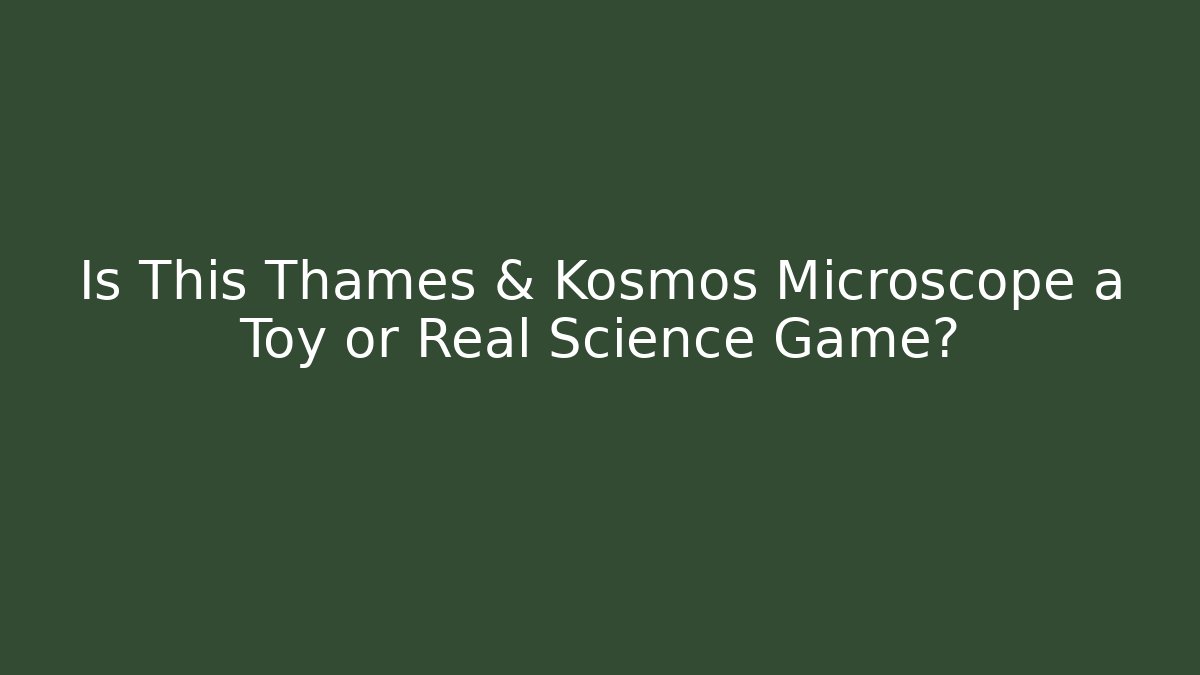 Is This Thames & Kosmos Microscope a Toy or Real Science Game?