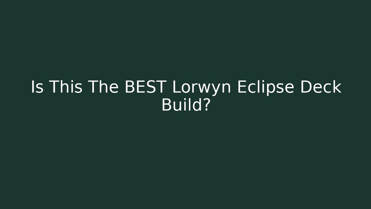 Is This The BEST Lorwyn Eclipse Deck Build? - Create More Assets