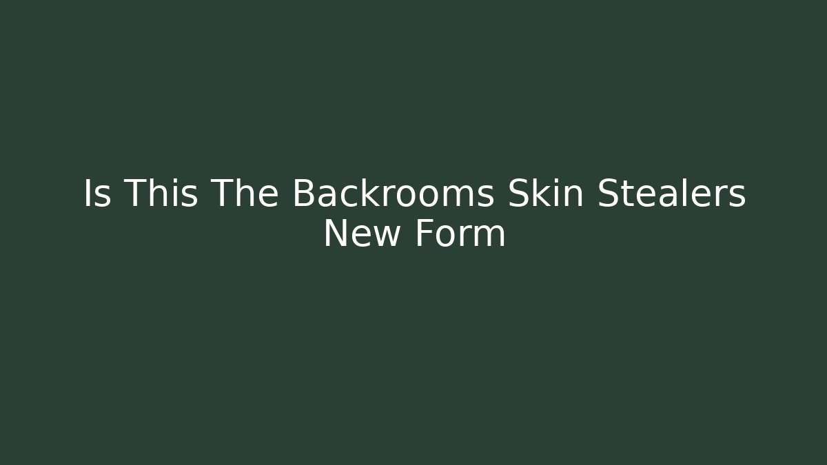 Is This The Backrooms Skin Stealers New Form - Create More Assets