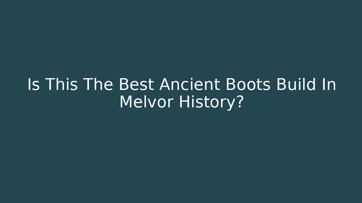 Is This The Best Ancient Boots Build In Melvor History?